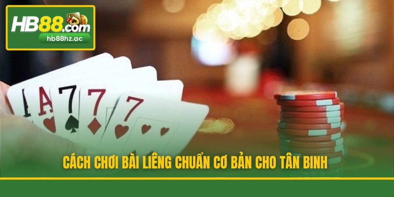 Cách chơi bài Liêng chuẩn cơ bản cho tân binh