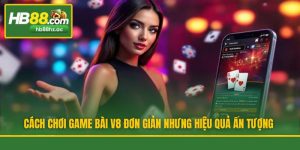 Cách Chơi Game Bài V8 Đơn Giản Nhưng Hiệu Quả Ấn Tượng