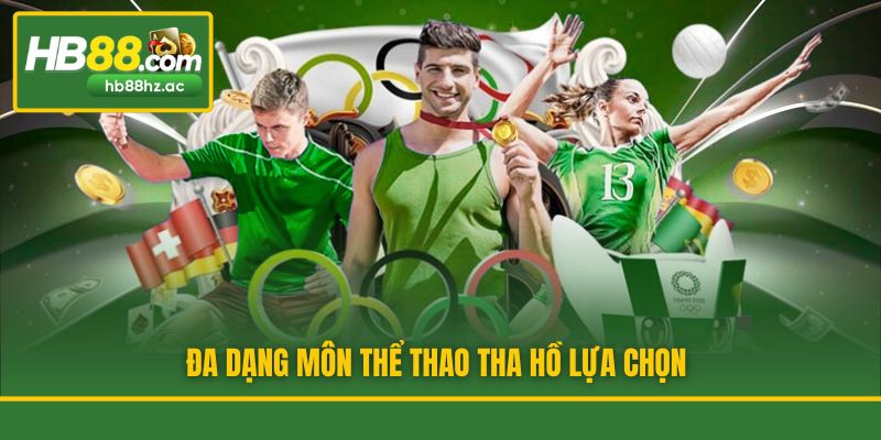Đa dạng môn thể thao tha hồ lựa chọn