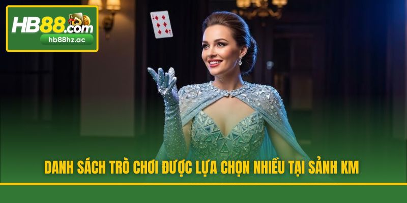 Danh sách trò chơi được lựa chọn nhiều tại sảnh KM