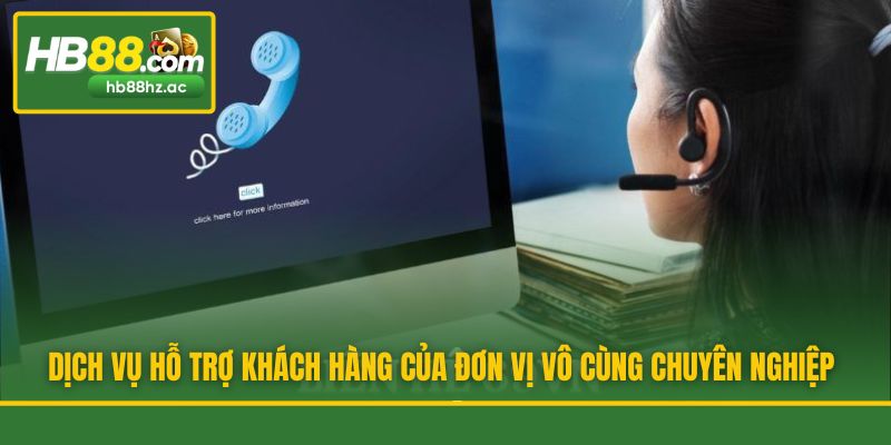 Dịch vụ hỗ trợ khách hàng của đơn vị vô cùng chuyên nghiệp