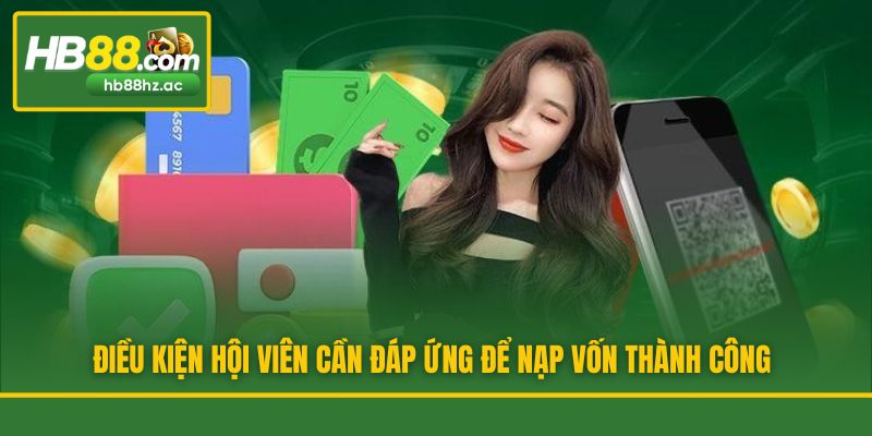 Điều kiện hội viên cần đáp ứng để nạp vốn thành công