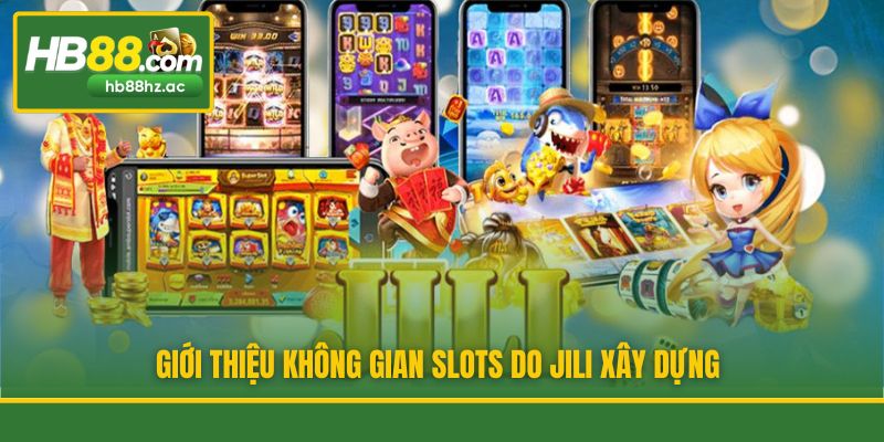 Giới thiệu không gian slots do JILI xây dựng