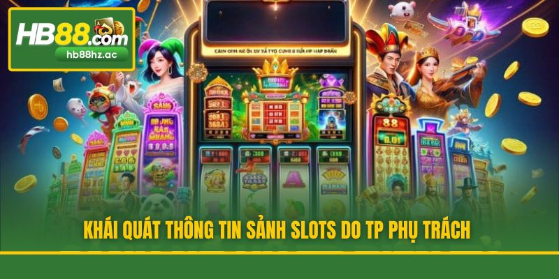 Khái quát thông tin sảnh slots do TP phụ trách