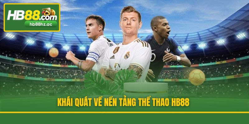 Khái quát về nền tảng thể thao HB88