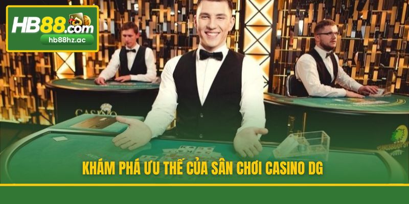 Khám phá ưu thế của sân chơi casino DG