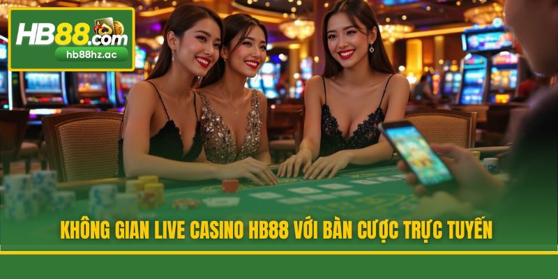 Không gian Live casino HB88 với bàn cược trực tuyến