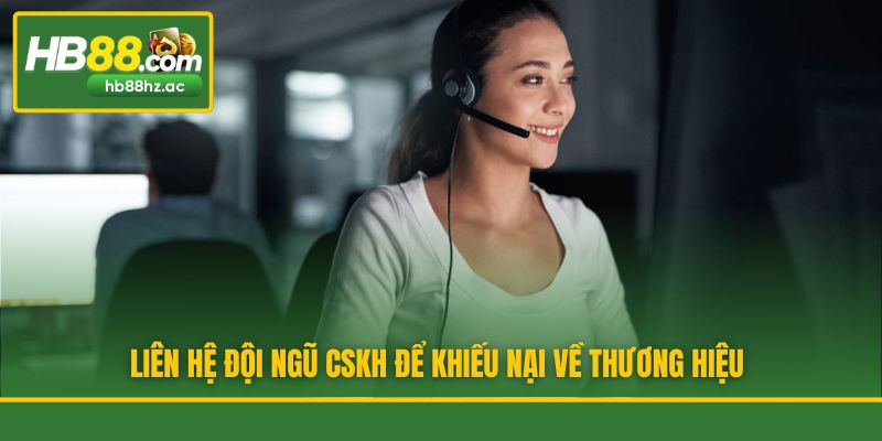 Liên hệ đội ngũ CSKH để khiếu nại về thương hiệu