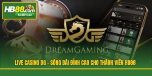 Live Casino DG - Sòng Bài Đỉnh Cao Cho Thành Viên HB88