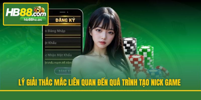 Lý giải thắc mắc liên quan đến quá trình tạo nick game