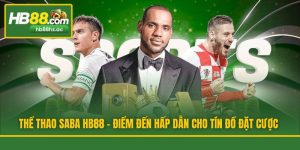 Thể Thao SABA HB88 - Điểm Đến Hấp Dẫn Cho Tín Đồ Đặt Cược