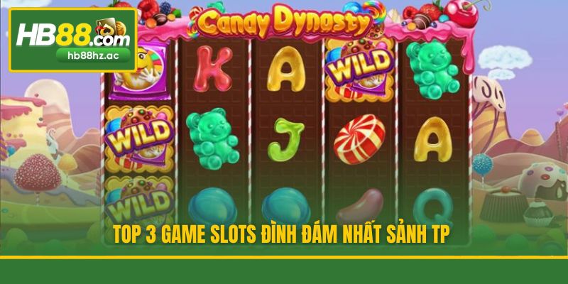 Top 3 game slots đình đám nhất sảnh TP