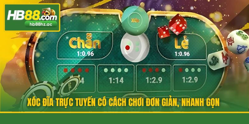 Xóc Đĩa trực tuyến có cách chơi đơn giản, nhanh gọn